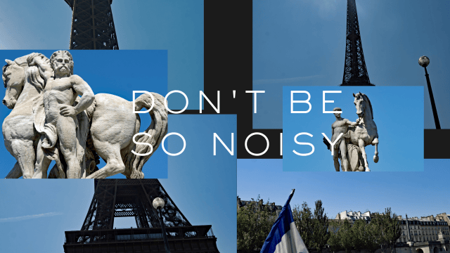 Don’t Be So&nbsp;Noisy