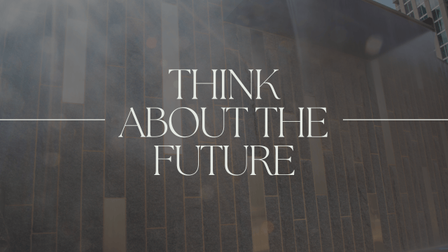 Think About the&nbsp;Future